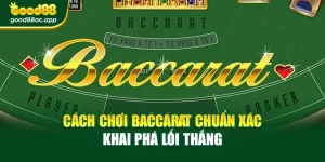 Cách Chơi Baccarat Chuẩn Xác – Khai Phá Lối Thắng