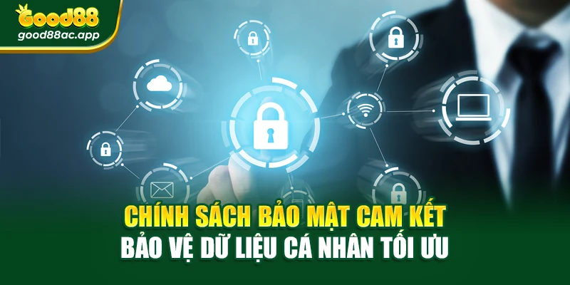 Chính sách bảo mật cam kết bảo vệ dữ liệu cá nhân tối ưu