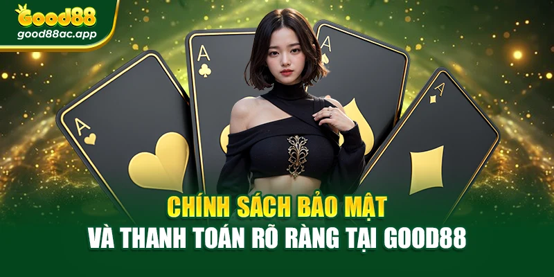 Chính sách bảo mật và thanh toán rõ ràng tại Good88