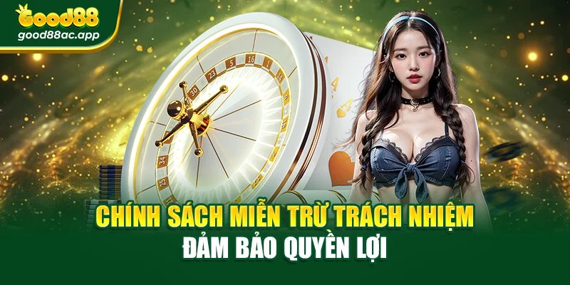Miễn trừ trách nhiệm 1 Chính sách miễn trừ trách nhiệm đảm bảo quyền lợi