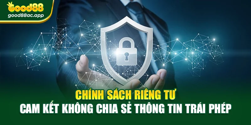 Chính sách riêng tư cam kết không chia sẻ thông tin trái phép
