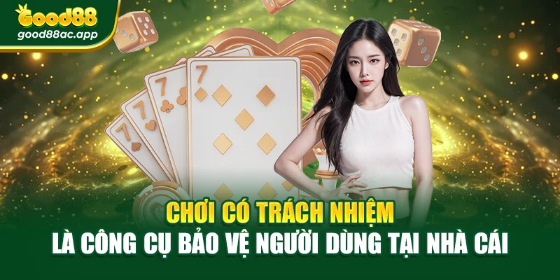 Chơi có trách nhiệm là công cụ bảo vệ người dùng tại nhà cái