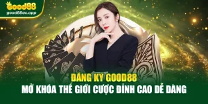 Đăng Ký Good88 – Mở Khóa Thế Giới Cược Đỉnh Cao Dễ Dàng