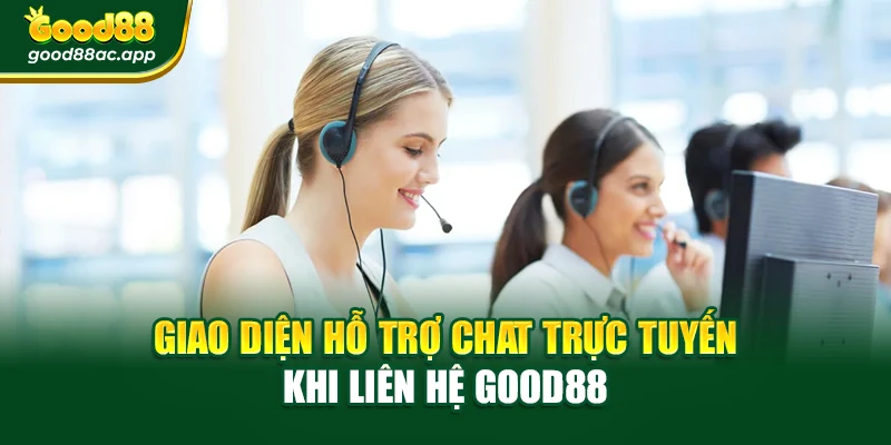 Liên hệ Good88 1 Giao diện hỗ trợ chat trực tuyến khi liên hệ Good88