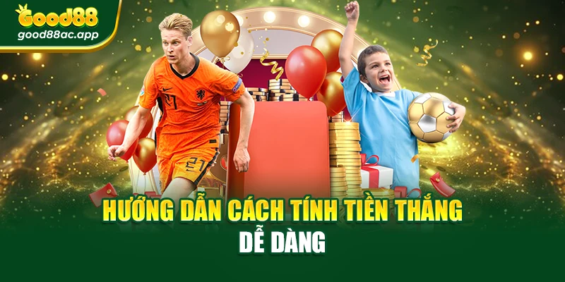 Hướng dẫn cách tính tiền thắng dễ dàng