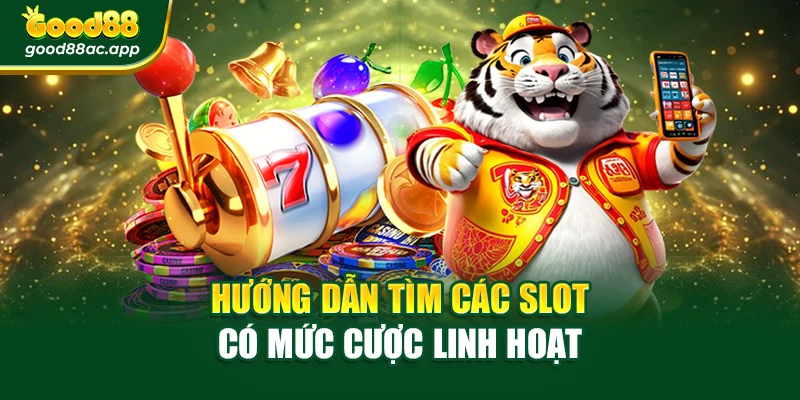Hướng dẫn tìm các slot có mức cược linh hoạt