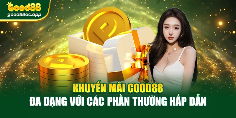 Khuyến mãi Good88 đa dạng với các phần thưởng hấp dẫn
