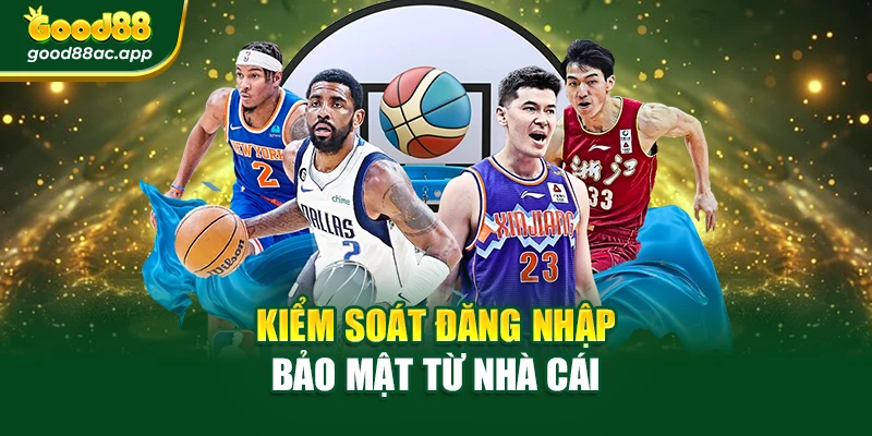 Kiểm soát đăng nhập bảo mật từ nhà cái