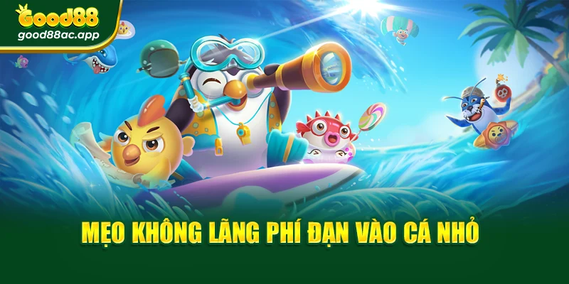 Mẹo không lãng phí đạn vào cá nhỏ