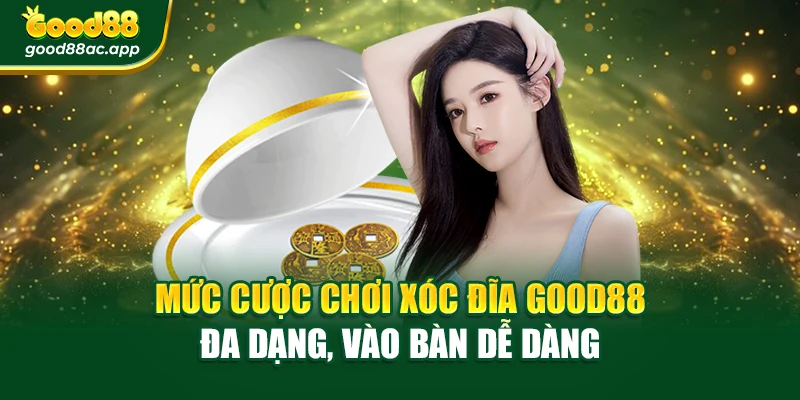 Mức cược chơi Xóc Đĩa Good88 đa dạng, vào bàn dễ dàng