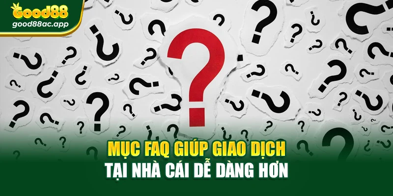 Mục FAQ giúp giao dịch tại nhà cái dễ dàng hơn