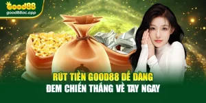 Rút Tiền Good88 Dễ Dàng – Đem Chiến Thắng Về Tay Ngay