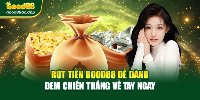 Rút Tiền Good88 Dễ Dàng – Đem Chiến Thắng Về Tay Ngay