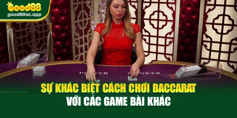 Sự khác biệt cách chơi Baccarat với các game bài khác