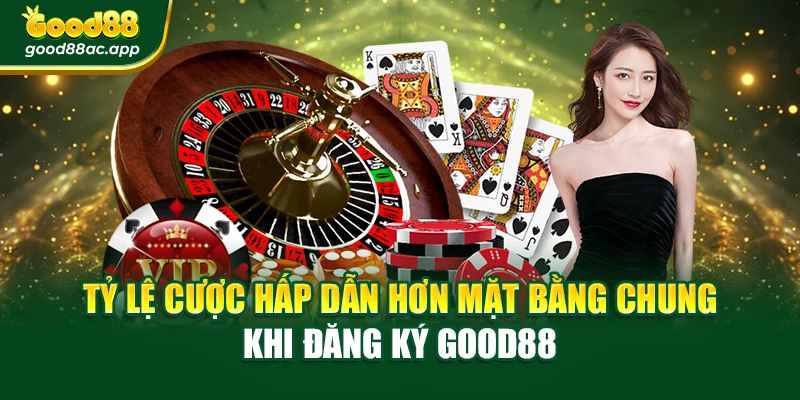 Tỷ lệ cược hấp dẫn hơn mặt bằng chung khi đăng ký Good88