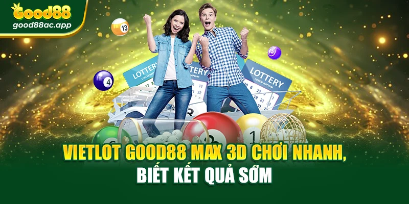 Vietlot Good88 Max 3D chơi nhanh, biết kết quả sớm